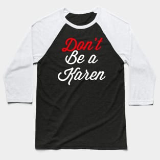 Don’t Be A Karen Baseball T-Shirt